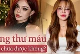 TikToker Đan Thy thông báo mắc ung thư máu ở tuổi 23: Ung thư máu có chữa được không?
