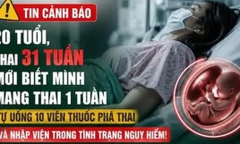 Bác sĩ Bệnh viện Phụ sản Hà Nội cũng phải kinh hãi: Thai 31 tuần mới phát hiện mang bầu, cô gái 20 tuổi suýt trả giá đắt vì tự dùng thuốc phá thai