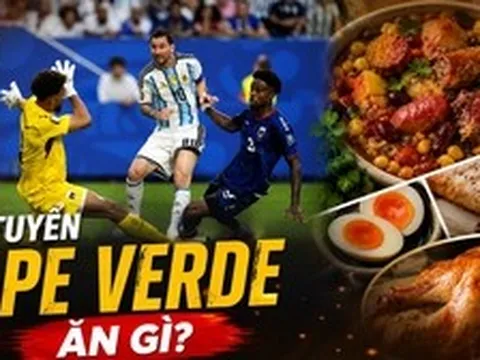 Đội tuyển Cape Verde ăn gì để sở hữu thể lực bền bỉ khiến Argentina mướt mồ hôi trong World Cup 2026? Đầu bếp tiết lộ điều bất ngờ
