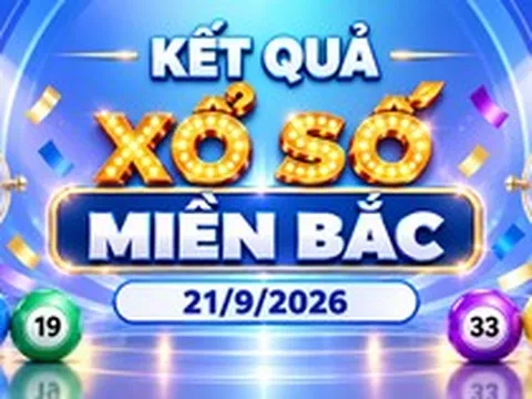 XSMB 21/9 - Kết quả xổ số miền Bắc hôm nay 21/9/2026 - XSMB ngày 21 tháng 9